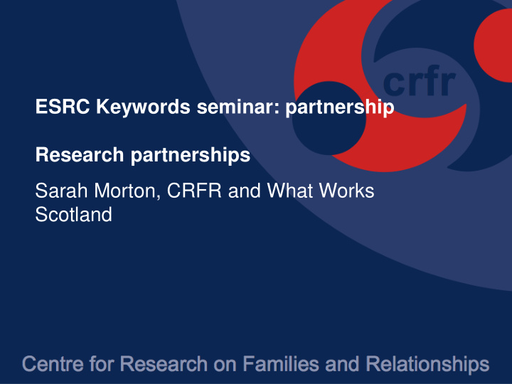 research partnerships sarah morton crfr and what works