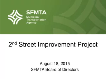2 nd Street Improvement Project  August 18, 2015  SFMTA Board of Directors  Project Team  Project