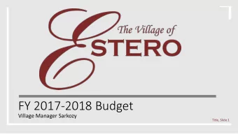 FY 2017-2018 Budget  Village Manager Sarkozy  Title, Slide 1  Agenda  Year In Review