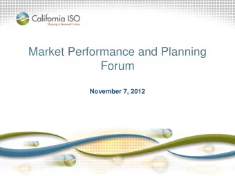 Market Performance and Planning  Forum  November 7, 2012  Objective:  Enable dialogue on