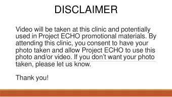 DISCLAIMER  Video will be taken at this clinic and potentially  used in Project ECHO promotional