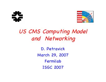 US CMS Computing Model  and  Networking  D. Petravick  March 29, 2007  Fermilab  ISGC 2007