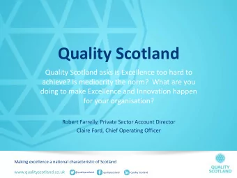 Quality Scotland  Quality Scotland asks is Excellence too hard to  achieve? Is mediocrity the norm?