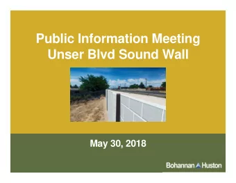 Public Information Meeting  Unser Blvd Sound Wall  May 30, 2018  Agenda  Status of Project
