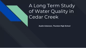 A Long Term Study  of Water Quality in  Cedar Creek  Austin Ackerson, Thurston High School  Why
