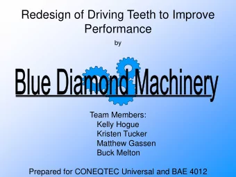 Redesign of Driving Teeth to Improve  Performance  by  Team Members:  Kelly Hogue  Kristen Tucker