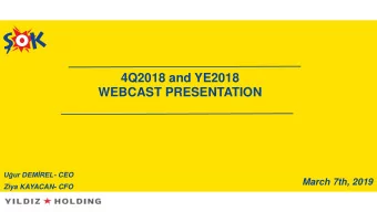 WEBCAST PRESENTATION Uur DEMREL - CEO  March 7th, 2019  Ziya KAYACAN- CFO  Agenda  Q4 &amp;