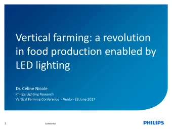 Vertical farming: a revolution  in food production enabled by  LED lighting  Dr. Cline Nicole