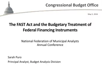 Congressional Budget Office  May 5, 2016  The FAST Act and the Budgetary Treatment of  Federal