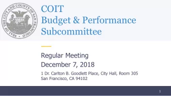 COIT  Budget &amp; Performance  Subcommittee  Regular Meeting  December 7, 2018  1 Dr. Carlton B.