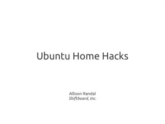 Ubuntu Home Hacks  Allison Randal  Shiftboard, Inc.  Rules  Open Source  Open Hardware