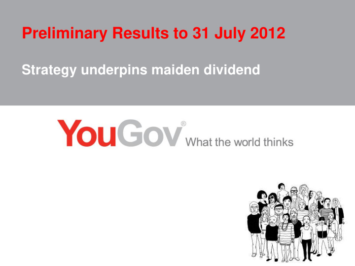preliminary results to 31 july 2012