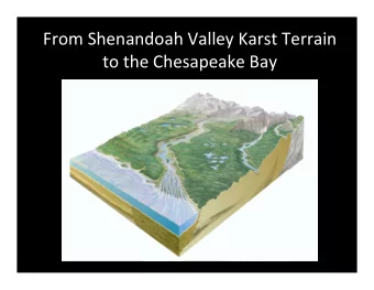 From Shenandoah Valley Karst Terrain to the Chesapeake Bay Lets Start at the Beginning The Water