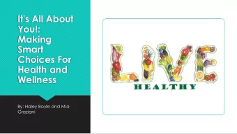 Making  Smart  Choices For  Health and  Wellness  By: Haley Boyle and Mia  Graziani  Haley Boyle