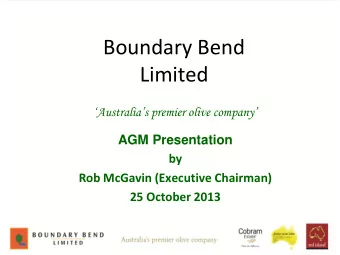 Boundary Bend  Limited Australias premier olive company  AGM Presentation  by  Rob McGavin