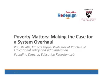 Poverty Matters: Making the Case for a System Overhaul Paul Reville, Francis Keppel Professor of