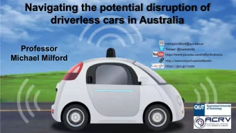 Navigating the potential disruption of  driverless cars in Australia  Professor  Michael Milford