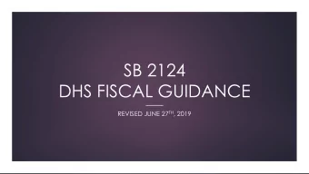 SB 2124  DHS FISCAL GUIDANCE REVISED JUNE 27 TH , 2019  Overview  Authority  1.  Budgeting  2.