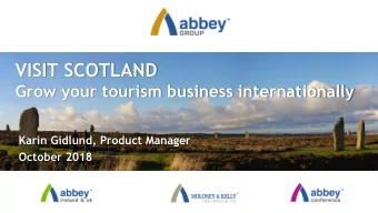 VISIT SCOTLAND  Grow your tourism business internationally  Karin Gidlund, Product Manager  October