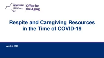 Respite and Caregiving Resources  in the Time of COVID-19  April 8, 2020  April 8, 2020  2