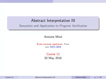 Abstract Interpretation III  Semantics and Application to Program Verification  Antoine Min  e