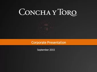 Co  Corp  rporate Prese  sentatio  ion  Sep  eptember 2015  2015  I.  I. Concha y Toro:  : At a Gla