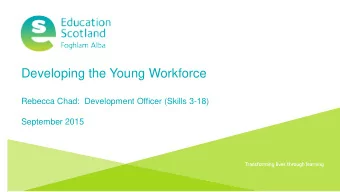 Developing the Young Workforce  Rebecca Chad:  Development Officer (Skills 3-18)  September 2015