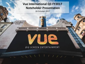 Vue International Q3 FY2017  Noteholder Presentation  18 October 2017  Important Information
