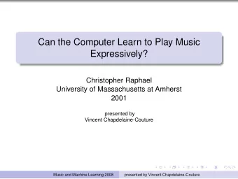 Can the Computer Learn to Play Music  Expressively?  Christopher Raphael  University of