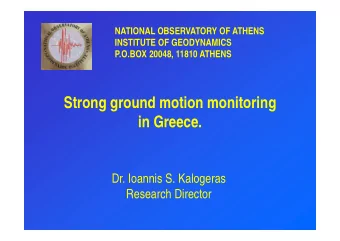 Strong ground motion monitoring  in Greece  in Greece.  D  I  Dr. Ioannis S. Kalogeras  i  S  K l