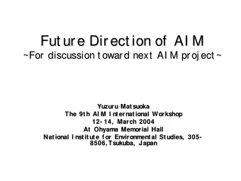 Fut ure Direct ion of  AI M  Fut ure Direct ion of  AI M  ~For discussion t oward next  AI M proj