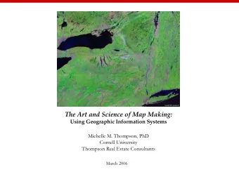 The Art and Science of Map Making:  Using Geographic Information Systems  Michelle M. Thompson, PhD
