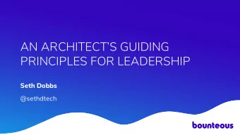 AN ARCHITECTS GUIDING  PRINCIPLES FOR LEADERSHIP  Seth Dobbs  @sethdtech  AGENDA  1. Overview