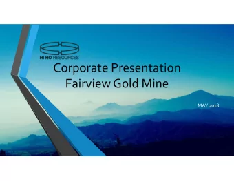 Corporate Presentation Fairview Gold Mine MAY 2018 Hi Ho Silver Resources Inc. World Trade Centre