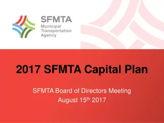 2017 SFMTA Capital Plan  SFMTA Board of Directors Meeting August 15 th 2017  1  Outline