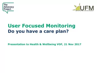 User Focused Monitoring  Do you have a care plan?  Presentation to Health &amp; Wellbeing VOF, 21