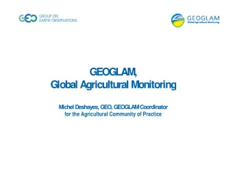 GEOGLAM,  Global Agricultural Monitoring  Global Agricultural Monitoring  M  ichel Deshayes, GEO,