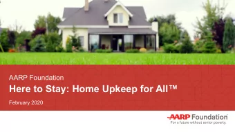 Here to Stay: Home Upkeep for All  February 2020  Introduction to AARP Foundation Housing  AARP
