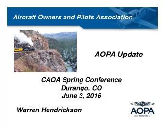 AOPA Update  CAOA Spring Conference  Durango, CO  June 3, 2016  Warren Hendrickson  Aircraft Owners
