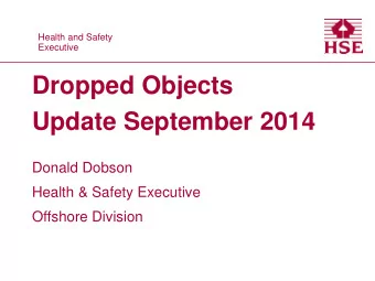 Dropped Objects  Update September 2014  Donald Dobson  Health &amp; Safety Executive  Offshore