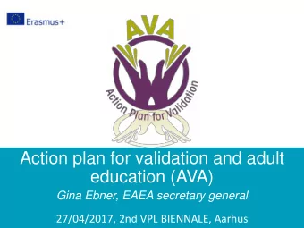 education (AVA)  Gina Ebner, EAEA secretary general  27/04/2017, 2nd VPL BIENNALE, Aarhus  What is