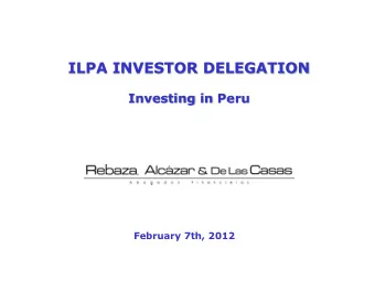 ILPA INVESTOR DELEGATION  Investing in Peru  February 7th, 2012  PERUVIAN LEGAL FRAMEWORK  Rule of