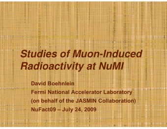 Studies of Muon-Induced  Radioactivity at NuMI  Radioactivity at NuMI  David Boehnlein  Fermi