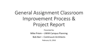 General Assignment Classroom  Improvement Process &amp;  Project Report  Presented by:  Mike Priem