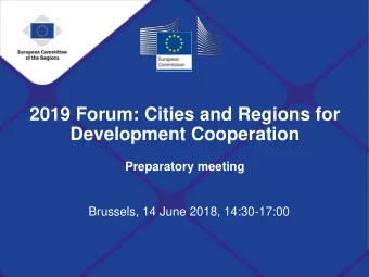 2019 Forum: Cities and Regions for  Development Cooperation  Preparatory meeting  Brussels, 14 June