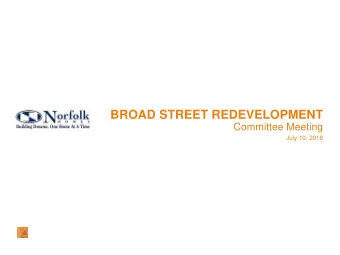 BROAD STREET REDEVELOPMENT  Committee Meeting  July 10, 2018  BROAD STREET SHIFTED  EAST w/