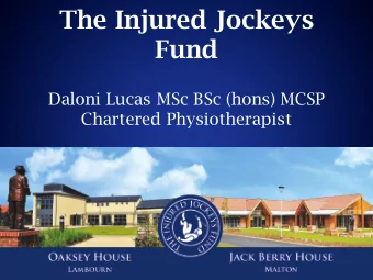 The Injured Jockeys  Fund  Daloni Lucas MSc BSc (hons) MCSP  Chartered Physiotherapist  Established