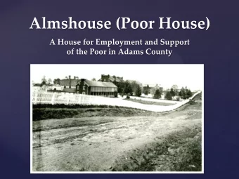 Almshouse (Poor House)  A House for Employment and Support  of the Poor in Adams County  Provincial