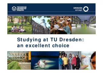 Studying at TU Dresden:  an excellent choice  an excellent choice  W here is Dresden?  Dresden,