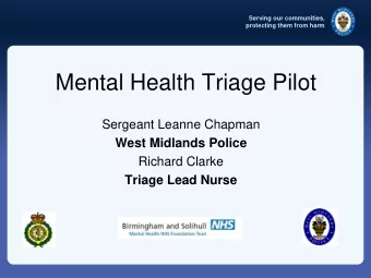 Mental Health Triage Pilot  Sergeant Leanne Chapman  West Midlands Police  Richard Clarke  Triage